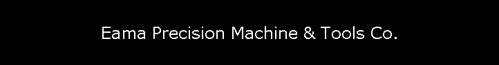 Eama Precision Machine & Tools Co.